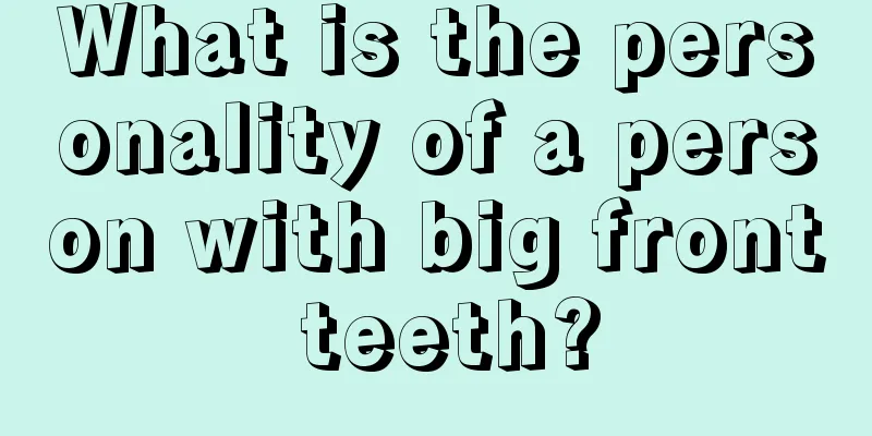 What is the personality of a person with big front teeth?