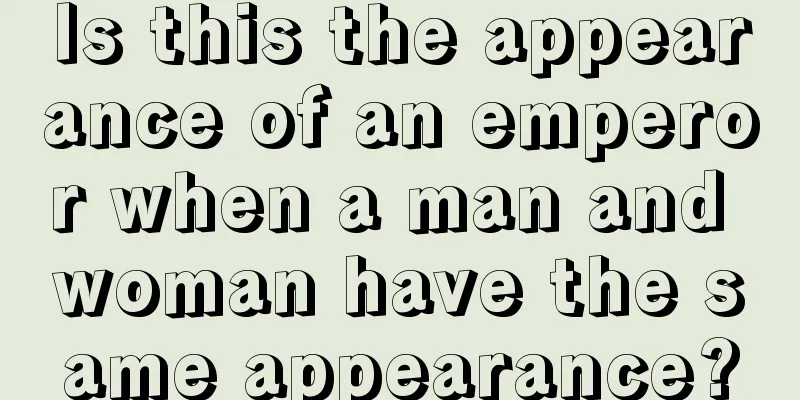 Is this the appearance of an emperor when a man and woman have the same appearance?