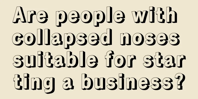Are people with collapsed noses suitable for starting a business?