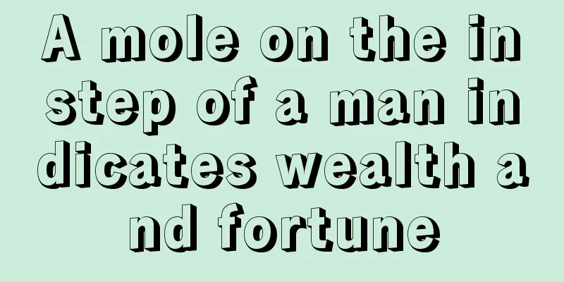 A mole on the instep of a man indicates wealth and fortune
