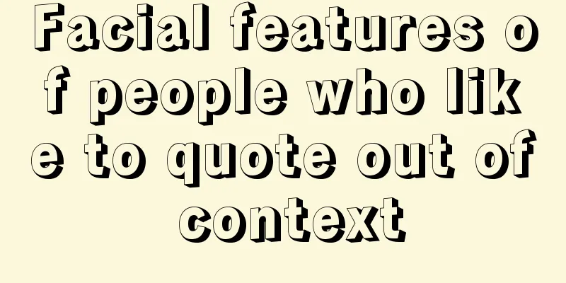 Facial features of people who like to quote out of context