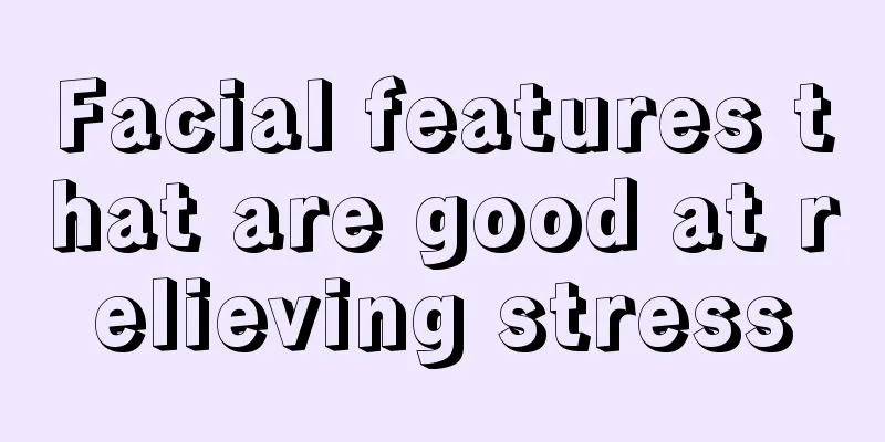 Facial features that are good at relieving stress