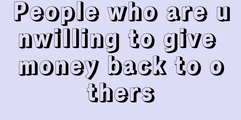 People who are unwilling to give money back to others
