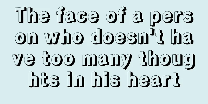 The face of a person who doesn't have too many thoughts in his heart