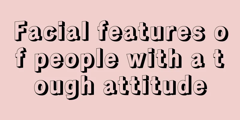 Facial features of people with a tough attitude