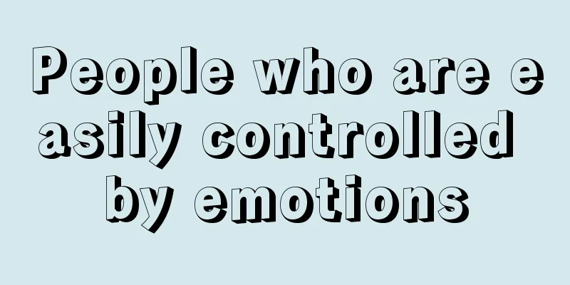 People who are easily controlled by emotions