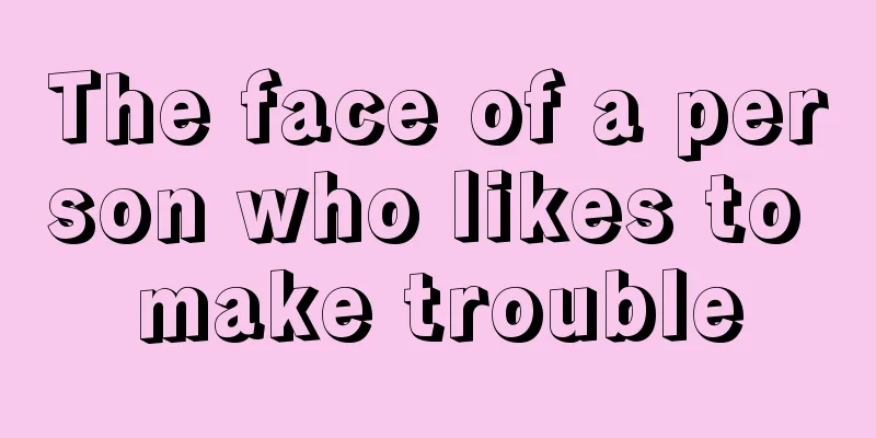 The face of a person who likes to make trouble
