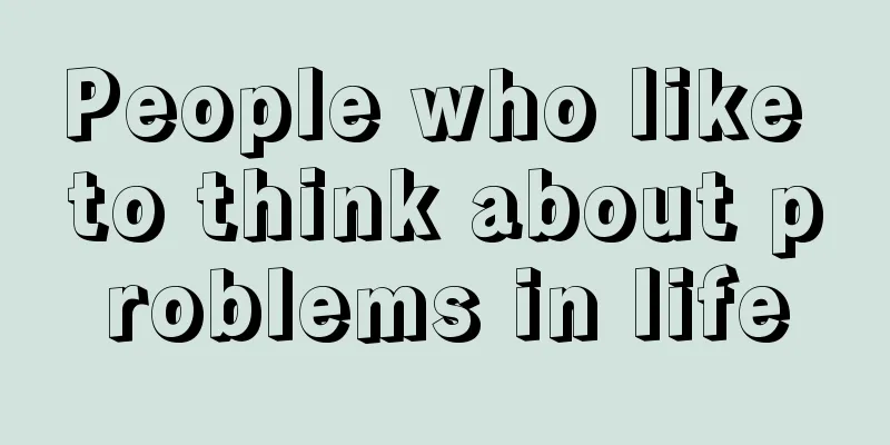 People who like to think about problems in life