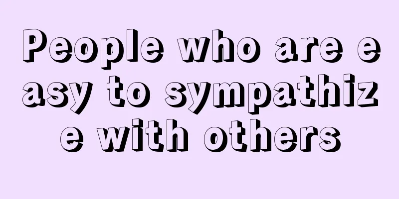 People who are easy to sympathize with others