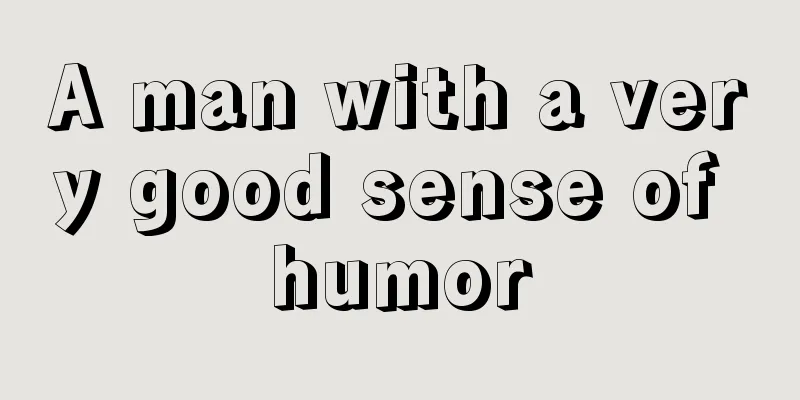 A man with a very good sense of humor