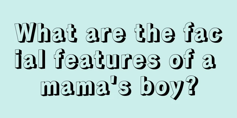 What are the facial features of a mama's boy?