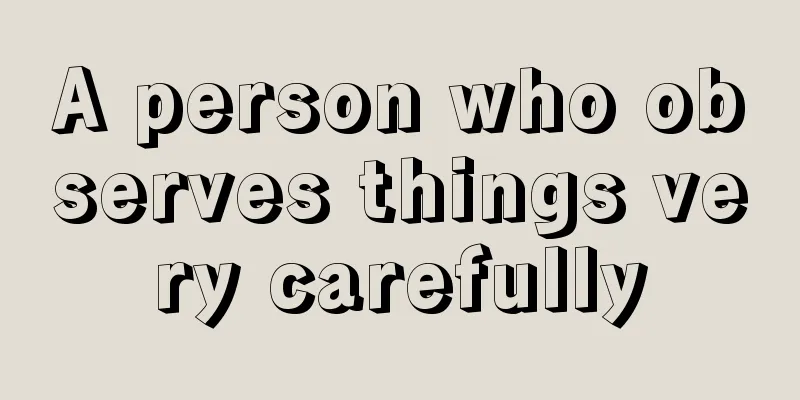 A person who observes things very carefully
