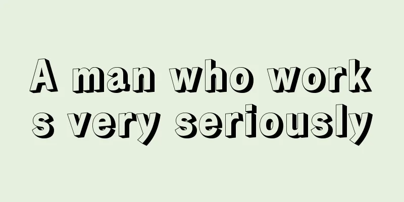 A man who works very seriously
