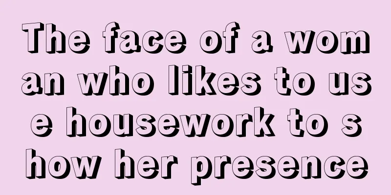 The face of a woman who likes to use housework to show her presence