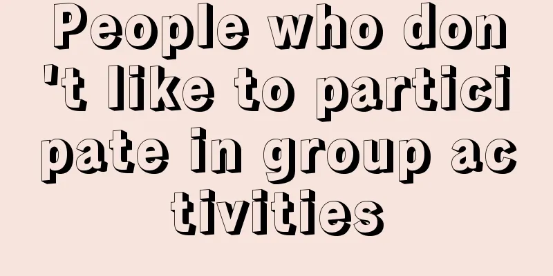 People who don't like to participate in group activities