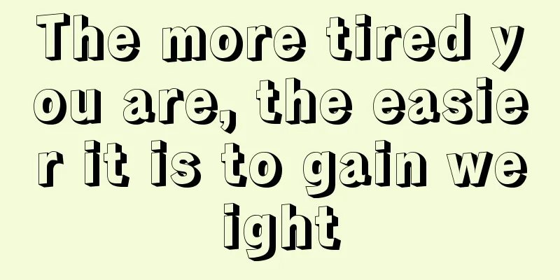 The more tired you are, the easier it is to gain weight