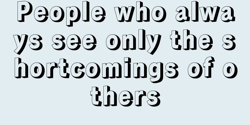 People who always see only the shortcomings of others