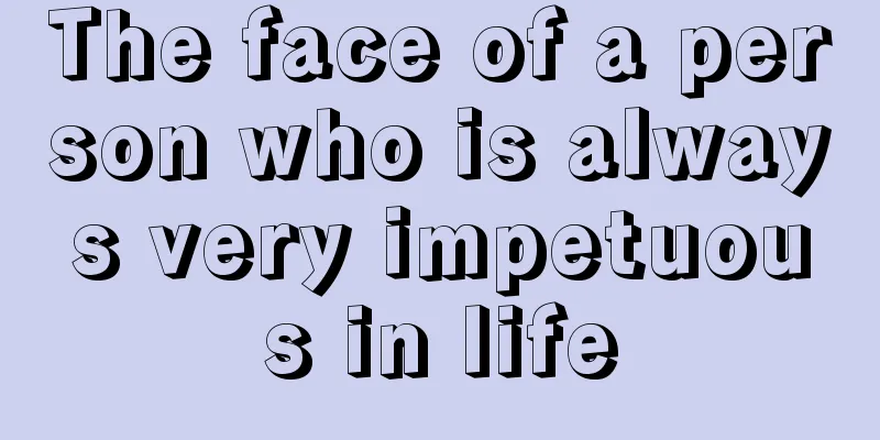 The face of a person who is always very impetuous in life