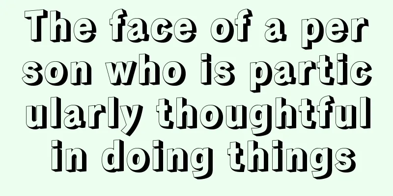 The face of a person who is particularly thoughtful in doing things