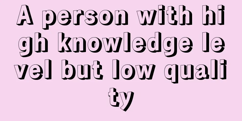 A person with high knowledge level but low quality
