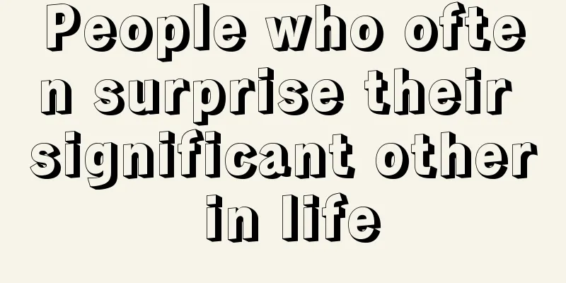 People who often surprise their significant other in life