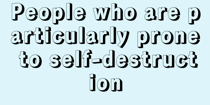 People who are particularly prone to self-destruction