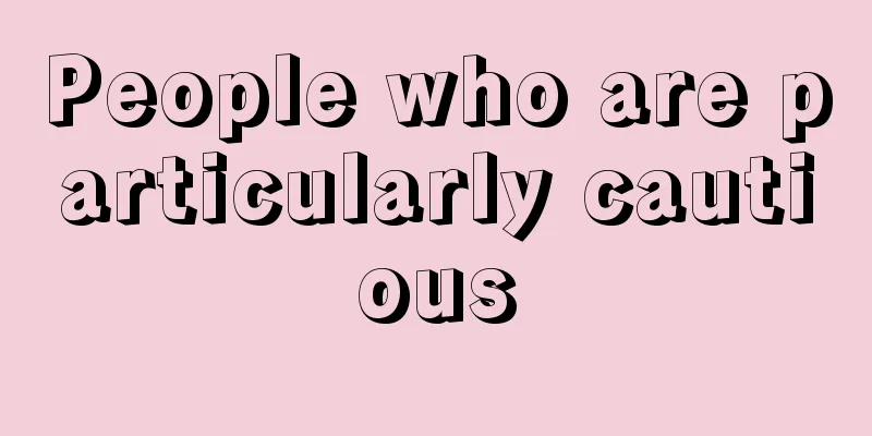 People who are particularly cautious