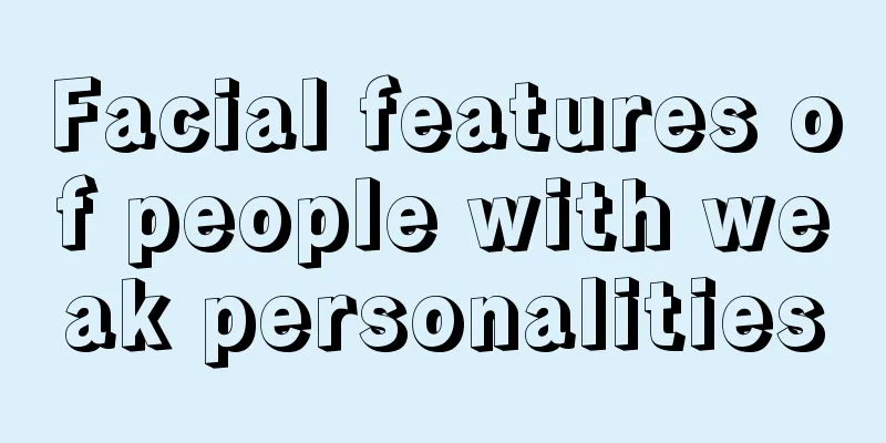 Facial features of people with weak personalities
