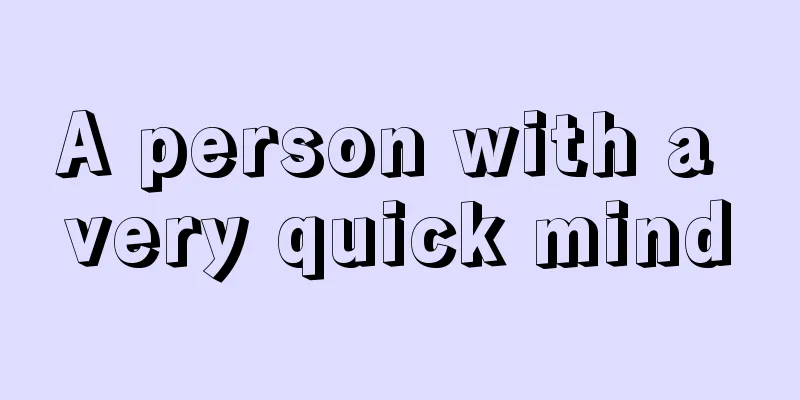 A person with a very quick mind