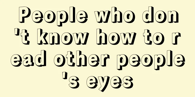 People who don't know how to read other people's eyes