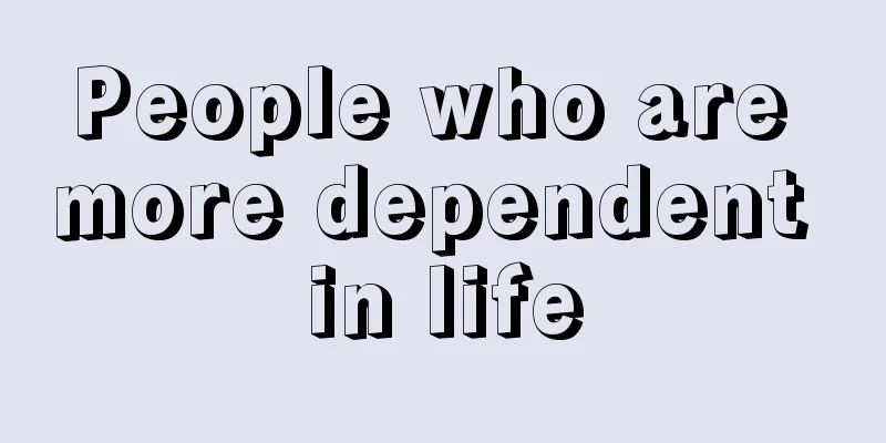 People who are more dependent in life