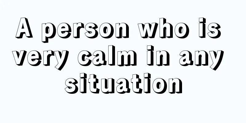 A person who is very calm in any situation