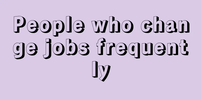 People who change jobs frequently