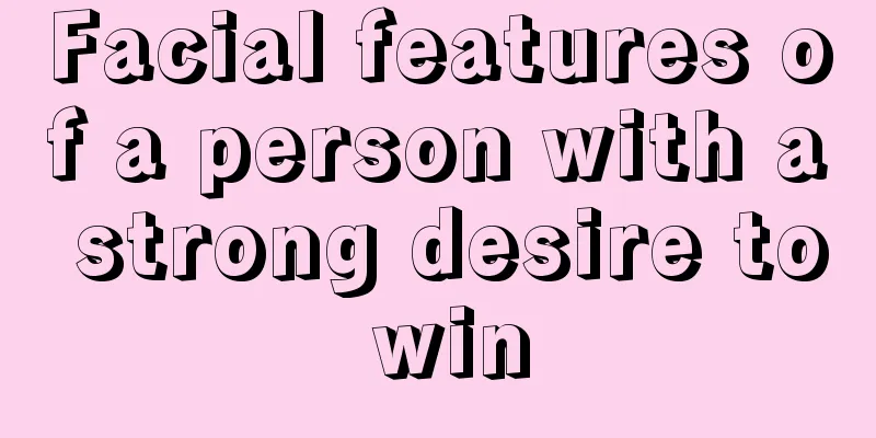 Facial features of a person with a strong desire to win