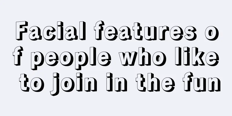 Facial features of people who like to join in the fun