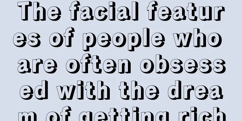 The facial features of people who are often obsessed with the dream of getting rich