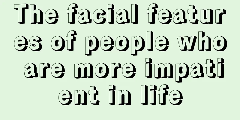 The facial features of people who are more impatient in life