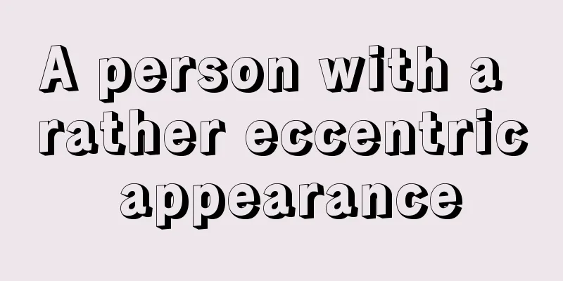A person with a rather eccentric appearance