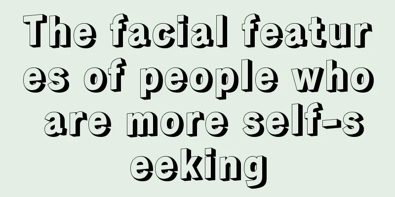The facial features of people who are more self-seeking