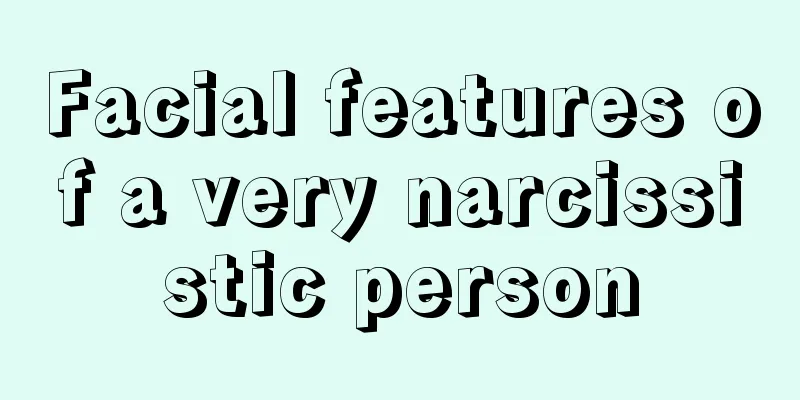 Facial features of a very narcissistic person