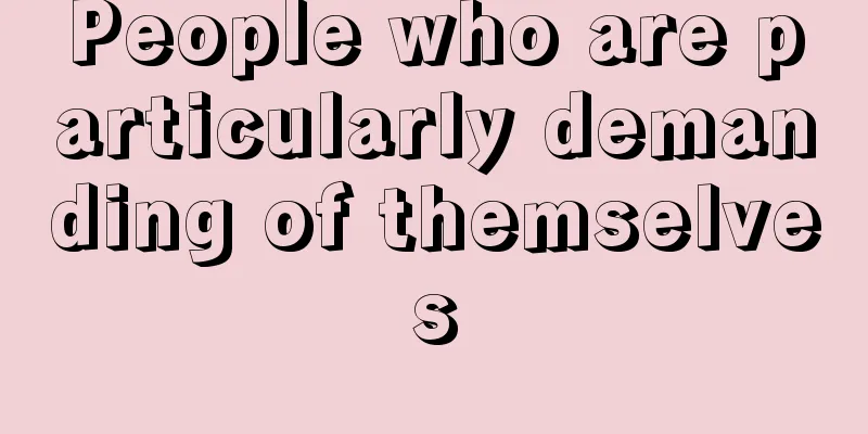 People who are particularly demanding of themselves