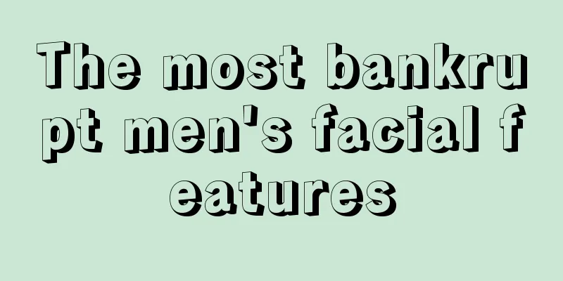 The most bankrupt men's facial features