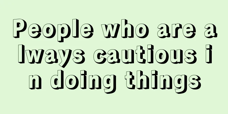 People who are always cautious in doing things