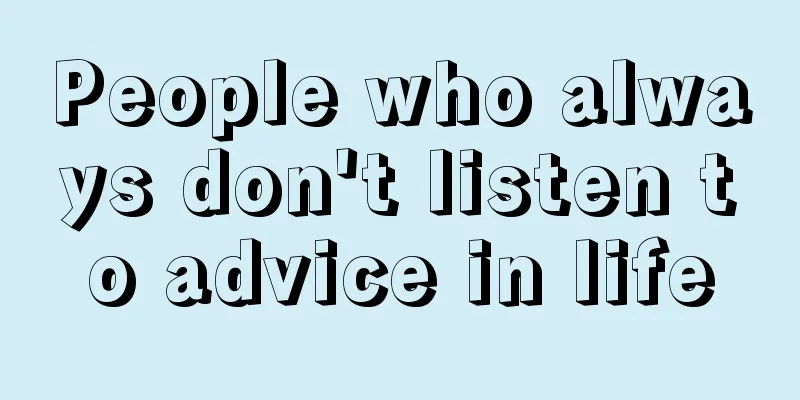 People who always don't listen to advice in life