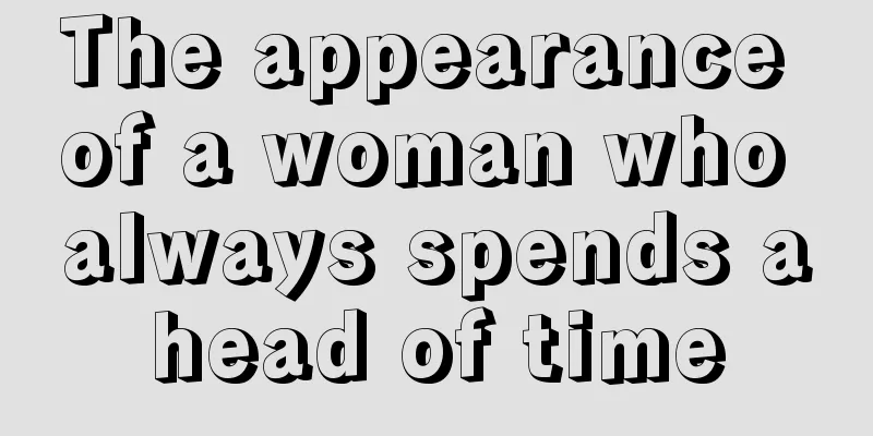 The appearance of a woman who always spends ahead of time