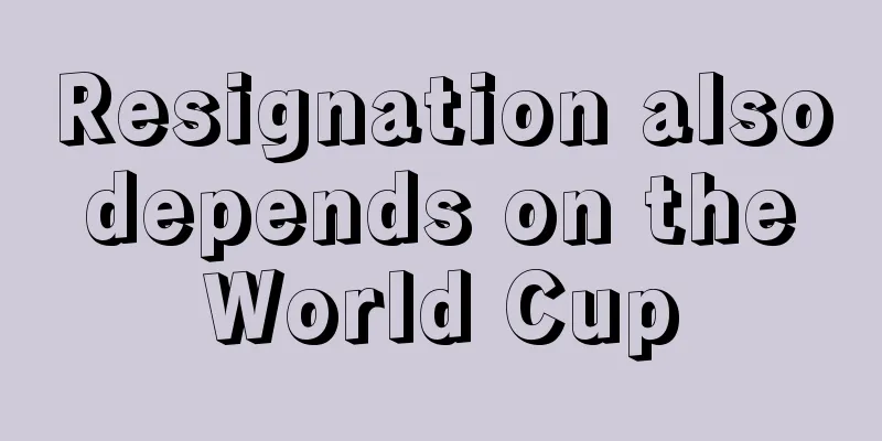 Resignation also depends on the World Cup