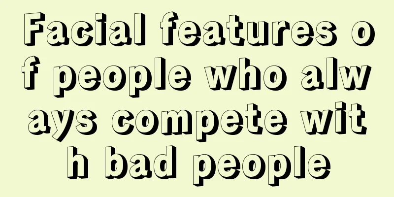 Facial features of people who always compete with bad people