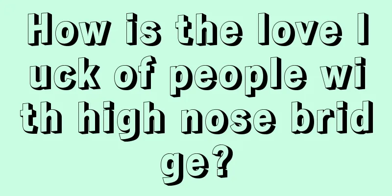 How is the love luck of people with high nose bridge?