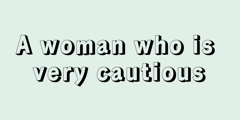 A woman who is very cautious