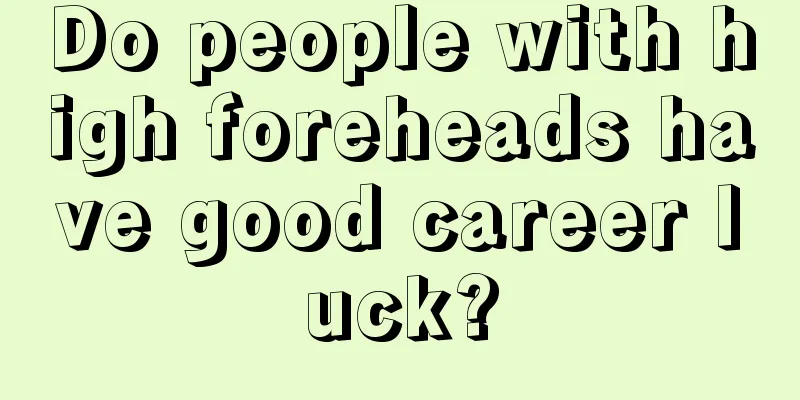 Do people with high foreheads have good career luck?